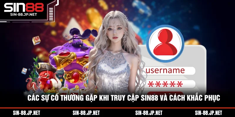 Các sự cố thường gặp khi truy cập SIN88 và cách khắc phục