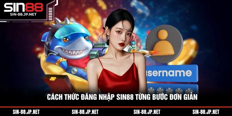 Cách thức đăng nhập SIN88 từng bước đơn giản